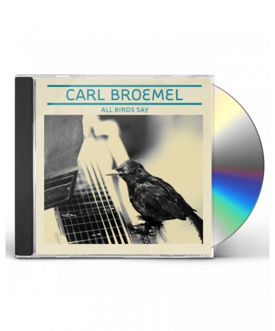 Carl Broemel ALL BIRDS SAY CD $6.00 CD