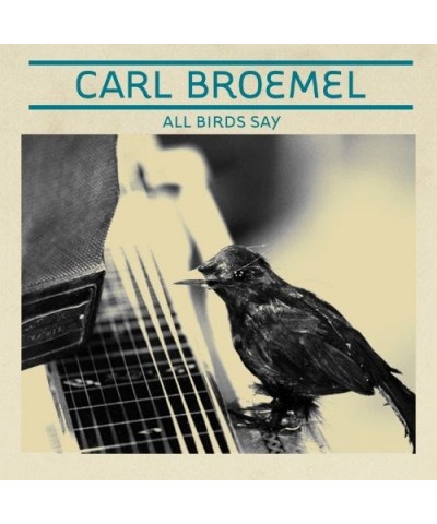 Carl Broemel ALL BIRDS SAY CD $6.00 CD