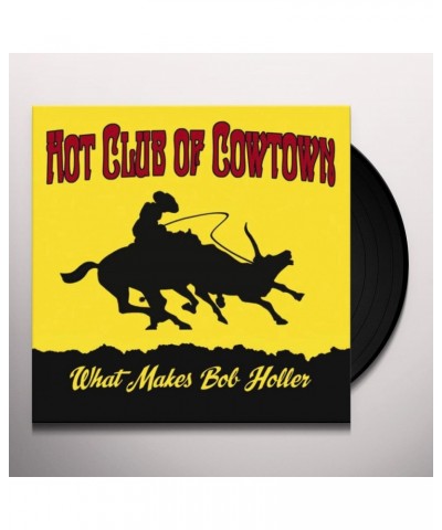 Hot Club Of Cowtown What Makes Bob Holler Vinyl Record $12.47 Vinyl