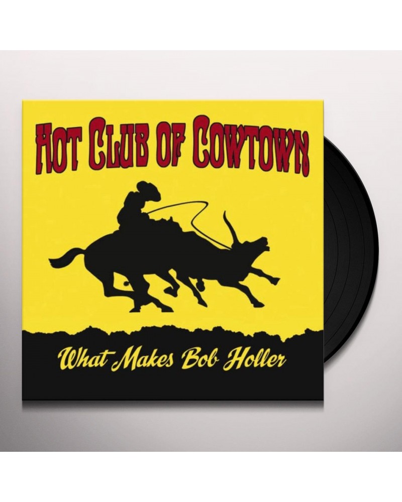 Hot Club Of Cowtown What Makes Bob Holler Vinyl Record $12.47 Vinyl