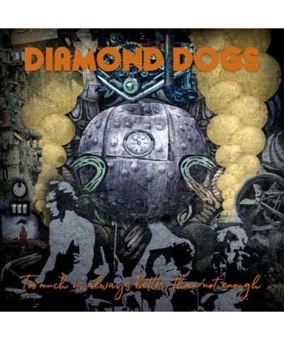 Diamond Dogs TOO MUCH IS ALWAYS BETTER THAN NOT ENOUGH CD $5.12 CD