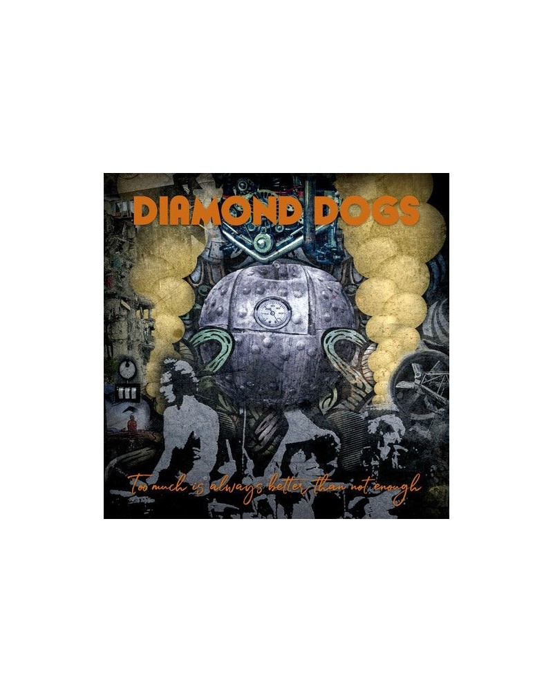 Diamond Dogs TOO MUCH IS ALWAYS BETTER THAN NOT ENOUGH CD $5.12 CD